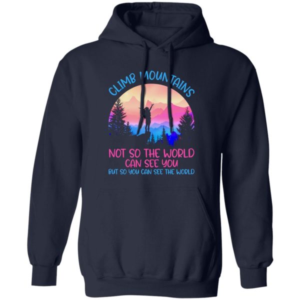 Climb Mountains Not So the World Can See You Rock Climbing Hiking Bouldering Shirt