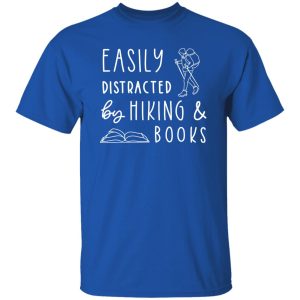 Easily Distracted By Hiking And Books Shirt