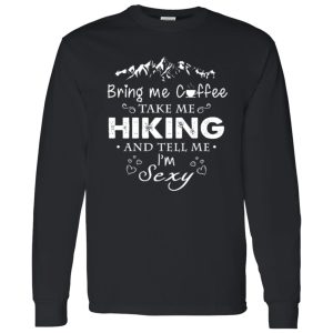 Bring Me Coffee Take Me Hiking And Tell Me I’m Sexy Shirt