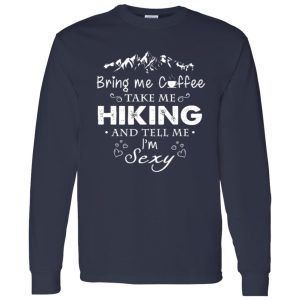 Bring Me Coffee Take Me Hiking And Tell Me I’m Sexy Shirt