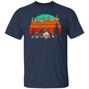 Camping Hiking I Hate People Mountains Trekking Lover Shirt