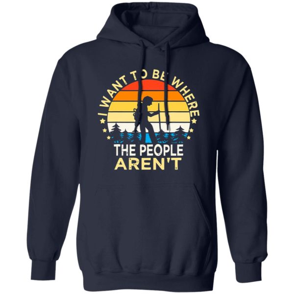 Hiking Vintage I Want To Be Where The People Aren’t For Hiking Lovers Shirt