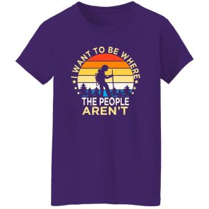 Hiking Vintage I Want To Be Where The People Aren’t For Hiking Lovers Shirt