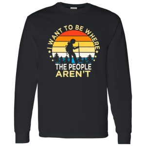 Hiking Vintage I Want To Be Where The People Aren’t For Hiking Lovers Shirt