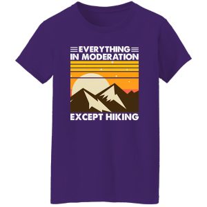 Everything In Moderation Except Hiking Vintage For Hiking Lover Shirt