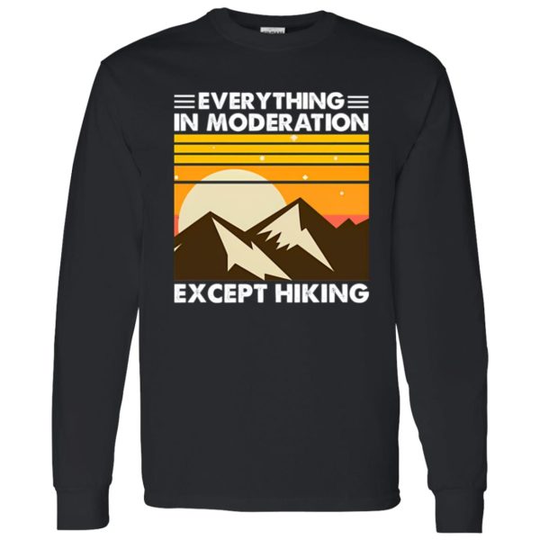 Everything In Moderation Except Hiking Vintage For Hiking Lover Shirt