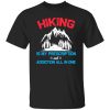 Hiking Is My Prescription And Addiction All In One for Hiking Lover Shirt