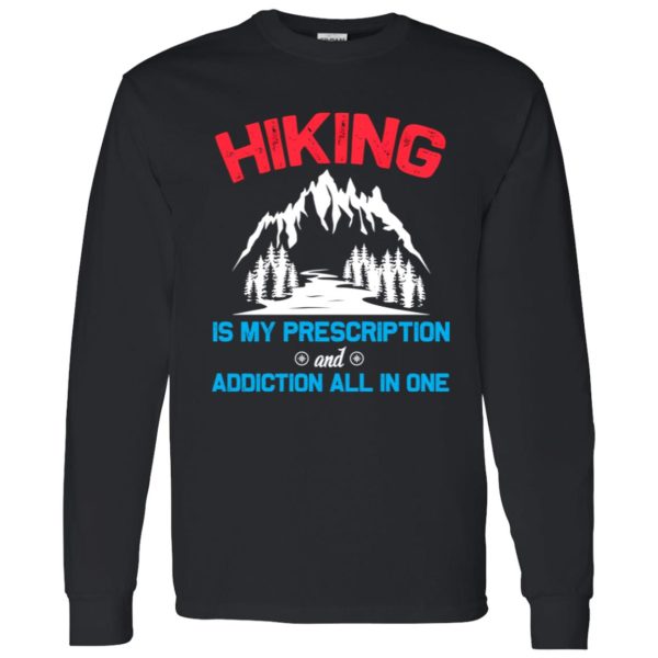 Hiking Is My Prescription And Addiction All In One for Hiking Lover Shirt