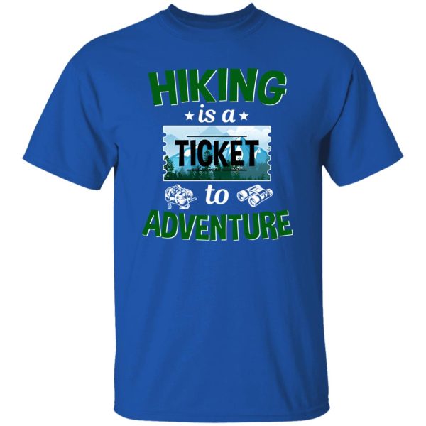 Hiking Is A Ticket To Adventure for Hiking Lover Shirt