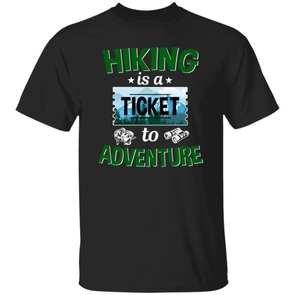 Hiking Is A Ticket To Adventure for Hiking Lover Shirt