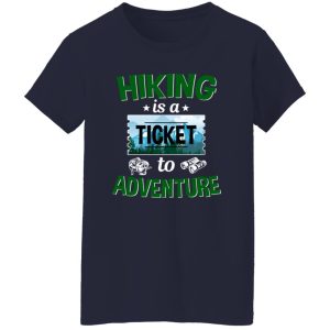 Hiking Is A Ticket To Adventure for Hiking Lover Shirt