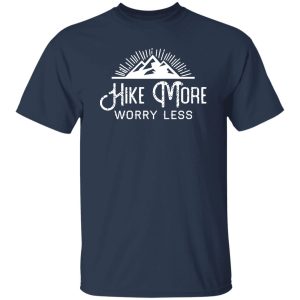 Hike More Worry Less for Hiking Lover Shirt