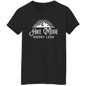 Hike More Worry Less for Hiking Lover Shirt