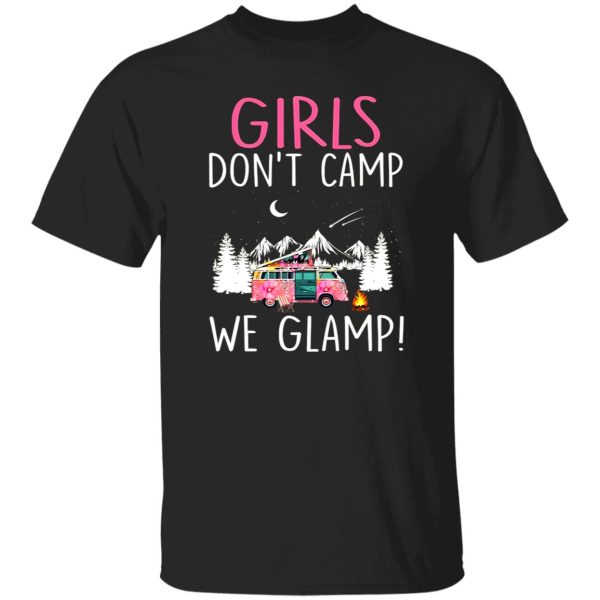 Girl Don’t Camp We Glamp Glamping Camping Camper Hiking Lover Shirt