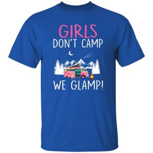 Girl Don’t Camp We Glamp Glamping Camping Camper Hiking Lover Shirt