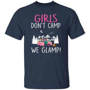 Girl Don’t Camp We Glamp Glamping Camping Camper Hiking Lover Shirt