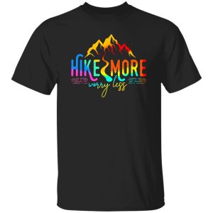 Hike More Worry Less Hiking Mountains Shirt