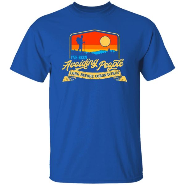 I’ve Been Avoiding People Long Before Coronavirus Vintage Color for Hiking Lover Shirt