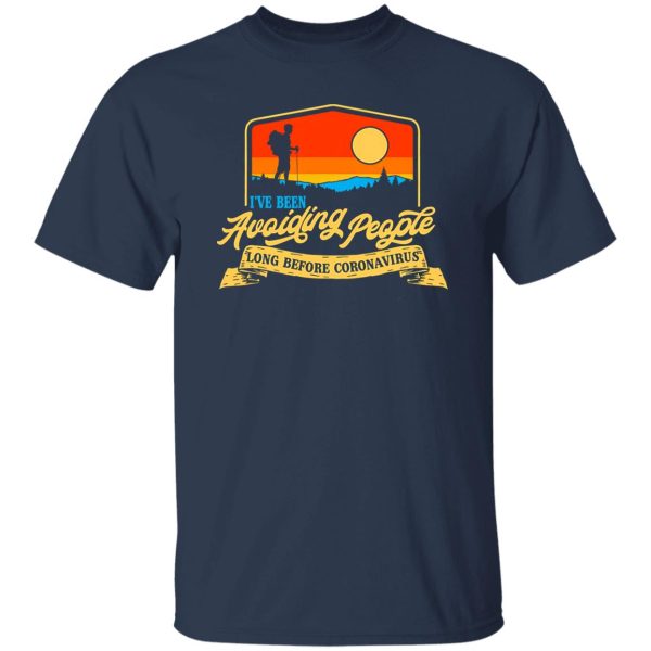 I’ve Been Avoiding People Long Before Coronavirus Vintage Color for Hiking Lover Shirt