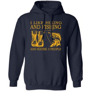 I Like Hiking and Fishing and Maybe 3 People My Favorite Things Shirt