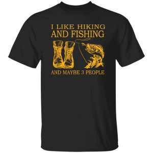 I Like Hiking and Fishing and Maybe 3 People My Favorite Things Shirt