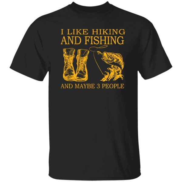 I Like Hiking and Fishing and Maybe 3 People My Favorite Things Shirt