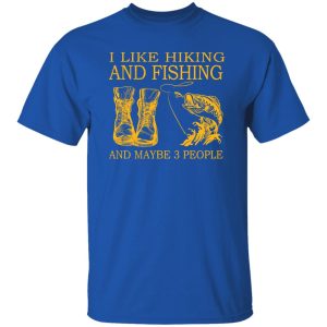 I Like Hiking and Fishing and Maybe 3 People My Favorite Things Shirt