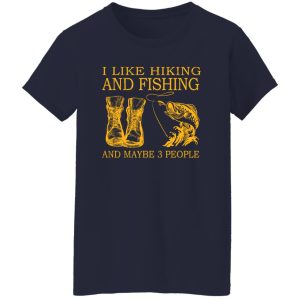 I Like Hiking and Fishing and Maybe 3 People My Favorite Things Shirt