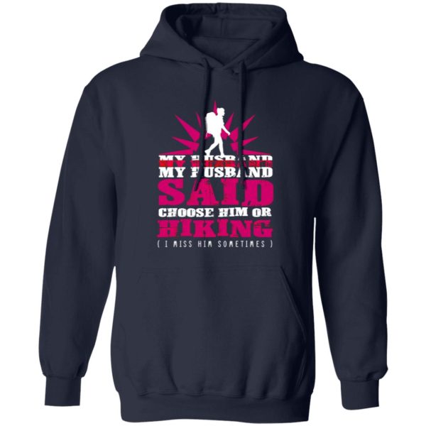 My Husband Said Choose Him Or Hiking I Miss Him Sometimes Shirt