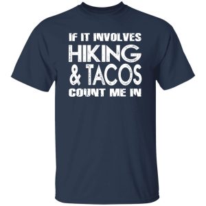 If It Involves Hiking Tacos Count Me In Shirt