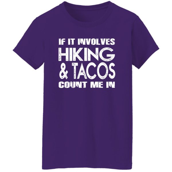 If It Involves Hiking Tacos Count Me In Shirt