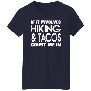 If It Involves Hiking Tacos Count Me In Shirt