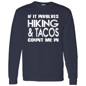 If It Involves Hiking Tacos Count Me In Shirt