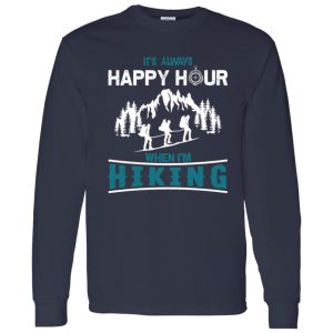 It’s Always Happy Hour When I’m Hiking For Hiking Lover Shirt