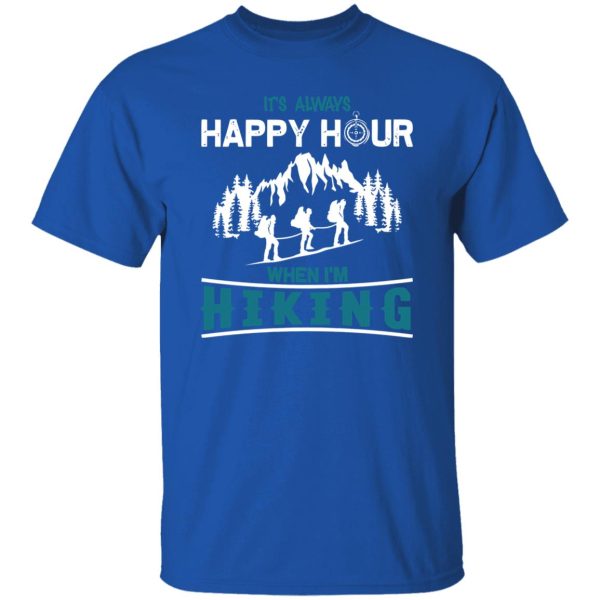 It’s Always Happy Hour When I’m Hiking For Hiking Lover Shirt