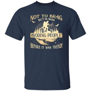 Not To Brag But Is Was Avoding People Before It Was Trendy for Hiking Lover Shirt