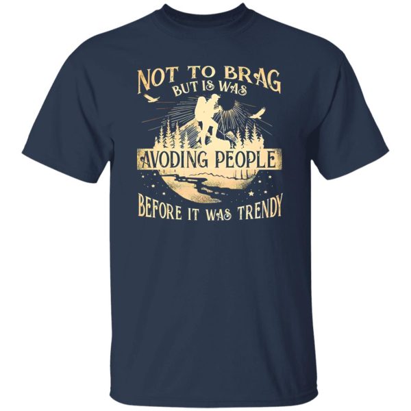 Not To Brag But Is Was Avoding People Before It Was Trendy for Hiking Lover Shirt