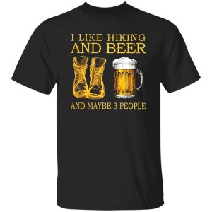 I Like Hiking and Beer and Maybe 3 People My Favorite Things Shirt