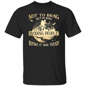 Not To Brag But Is Was Avoding People Before It Was Trendy for Hiking Lover Shirt