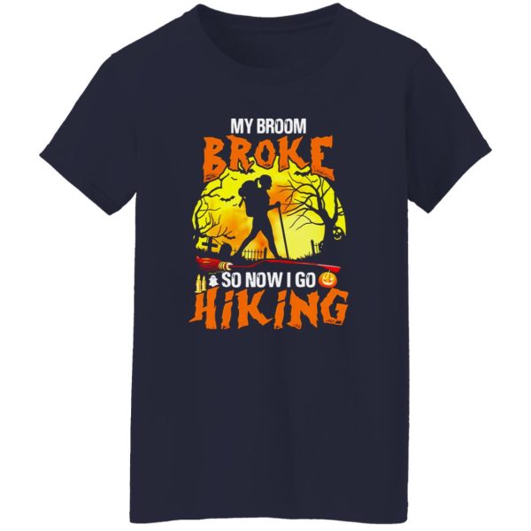 My Broom Broke So Now I Go Hiking And Camping Shirt