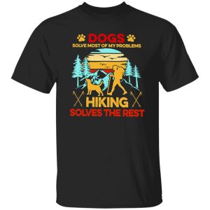 Vintage Dogs Solve Most Of My Problems Hiking Solves The Rest Shirt