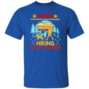 Vintage Dogs Solve Most Of My Problems Hiking Solves The Rest Shirt