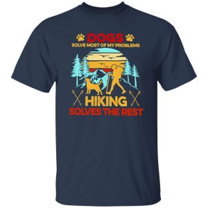 Vintage Dogs Solve Most Of My Problems Hiking Solves The Rest Shirt