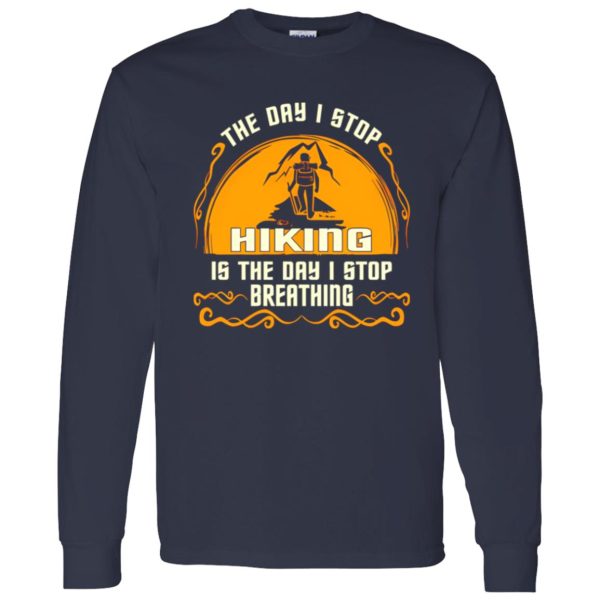 The Day I Stop Hiking Is The Day I Stop Breathing Shirt