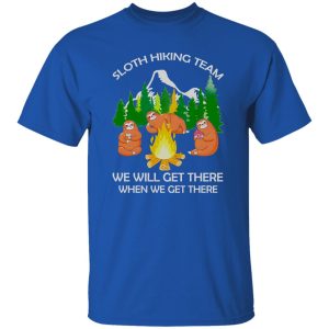 Sloth Hiking Team We Will Get There When We Get Therez Shirt