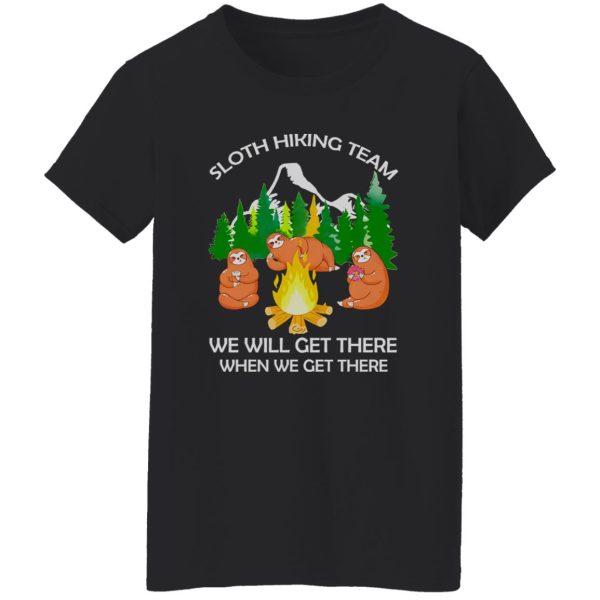 Sloth Hiking Team We Will Get There When We Get Therez Shirt