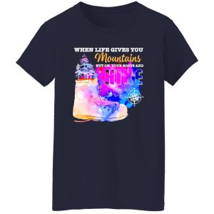 When Life Gives You Mountains Put On Your Boots And Hike for Hiking Lover Shirt