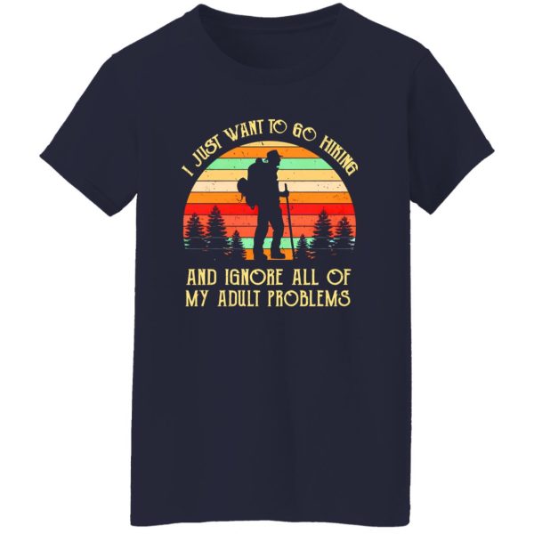 Vintage I Just Want To Go Hiking And Ignore All Of My Adult Problems Shirt