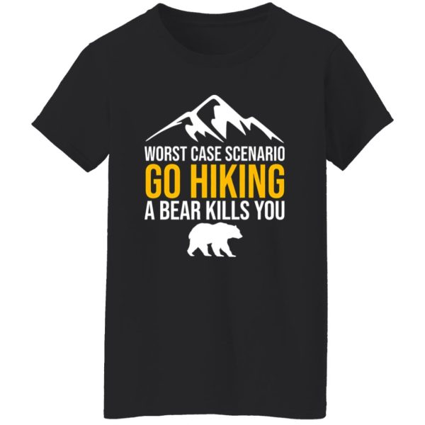 Worst Case Scenario Go Hiking A Bear Kills You for Hiking Lover Shirt