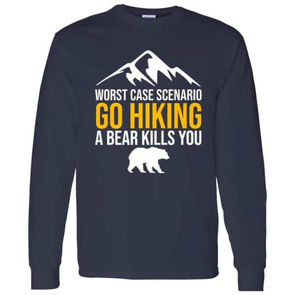 Worst Case Scenario Go Hiking A Bear Kills You for Hiking Lover Shirt